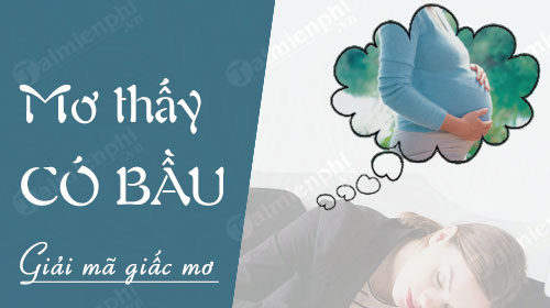 Nằm mơ thấy có bầu là số mấy?